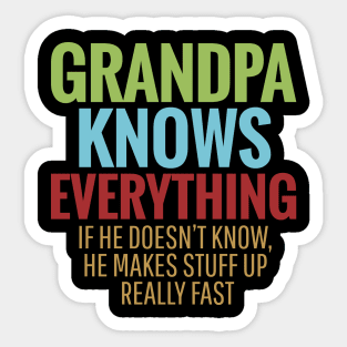 GRANDPA KNOWS EVERYTHING IF HE DOESN'T KNOW HE MAKES STUFF UP REALLY FAST Sticker